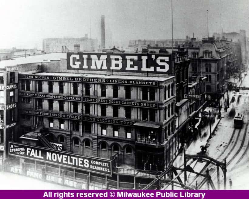  The Gimbels building, on the Milwaukee River at Wisconsin Avenue in downtown Milwaukee.  Gimbels got its start as a trading post in Indiana before taking up business in Milwaukee in 1887. It expanded its operation to Philadelphia in 1894, then to New York in 1910, where by the mid-1920’s it was firmly entrenched in a rivalry with Macy’s. Milwaukee Public Library.
