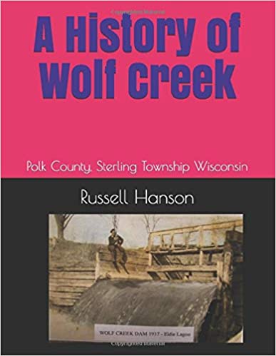 A history of Wolf Creek, a self-printed book by Russ Hanson, Sterling Eureka and Laketown Historical Society (SELHS).