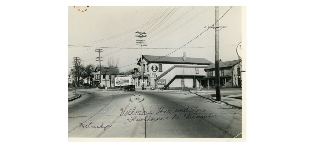 Vollmer’s Hall and Store (1939), corner of Hawthorne and North Chicago Avenues. A billboard for Mader’s German Restaurant, Milwaukee, is seen in the distance.